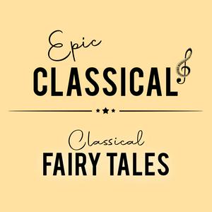 Höre EPIC CLASSICAL - Classical Fairy Tales in der App.