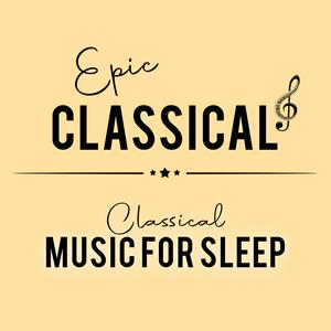 Höre EPIC CLASSICAL - Classical Music for Sleep in der App.