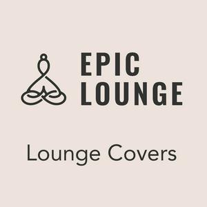 Höre Epic-Lounge - Lounge Covers in der App.