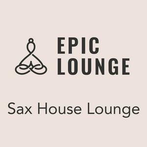 Höre Epic Lounge - Sax House Lounge in der App.