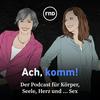 undefined Ach, komm! - der Podcast für Körper, Seele, Herz und... Sex