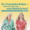 undefined Dr. Franziska Rubin – Gibt’s da nicht auch was Natürliches?