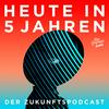 undefined Heute in 5 Jahren - Der Zukunftspodcast