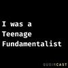 undefined I was a Teenage Fundamentalist. An Exvangelical podcast.