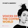 undefined I'M NOT A BARISTA: Voices of the Coffee World