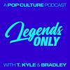 undefined Legends Only - A Pop Culture Podcast