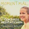 undefined Moment mal - Geführte Meditationen mit Franziska Behlert