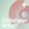 undefined Ö1 Religion aktuell