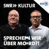 undefined Sprechen wir über Mord!? Der SWR Kultur True Crime Podcast