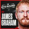 undefined The Bye Round With James Graham