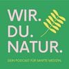 undefined WIR. DU. NATUR. Dein Podcast für sanfte Medizin