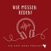 undefined WIR MÜSSEN REDEN ‒ Ein Easy Dogs Podcast