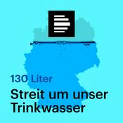 Podcast 130 Liter - Streit um unser Trinkwasser