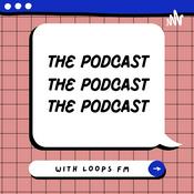 Podcast LOOPS FM : The Podcast