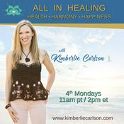 Podcast ALL IN HEALING  with Kimberlie Carlson: Health ~ Harmony ~ Happiness