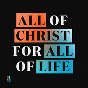 Podcast All of Christ, for All of Life