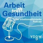 Podcast Arbeit trifft Gesundheit - Der arbeitsmedizinische Podcast