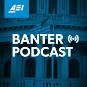 Podcast Banter: An AEI Podcast