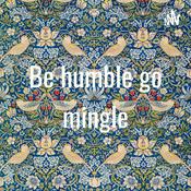 Podcast Be humble go mingle