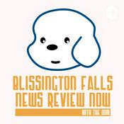 Podcast Blissington Falls News Review Now