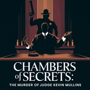 Podcast Chambers of Secrets: The Murder of Judge Kevin Mullins