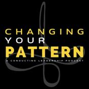 Podcast Changing Your Pattern | A Conducting Leadership Podcast