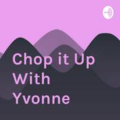 Podcast Chop it Up With Yvonne