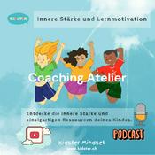 Podcast Coaching Atelier - Kidster Mindset: Innere Stärke und Lernmotivation für Kinder und Jugendliche