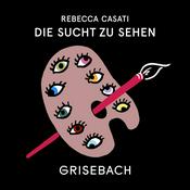 Podcast DIE SUCHT ZU SEHEN. Der Grisebach Podcast