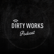 Podcast Dirty Works - DIRTY WORKS