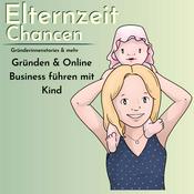 Podcast ElternzeitChancen - ein Mamapodcast übers Gründen und Online Business mit Kind | Gründerinnenstories