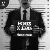 Podcast Escrocs de Légende • Histoires Vraies