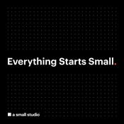 Podcast Everything Starts Small