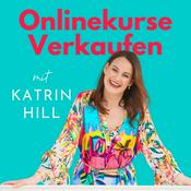 Podcast Onlinekurse Verkaufen - Kurse erstellen, verkaufen & optimieren mit Katrin Hill