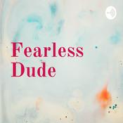 Podcast Fearless Dude