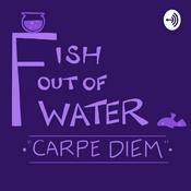 Podcast Fish Out Of Water: Carpe Diem