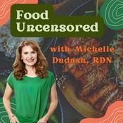 Podcast Food Uncensored with Michelle Dudash, RDN