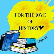 Podcast For the Love of History - world history, women’s history, weird history