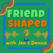 Podcast Friend Shaped with Jen and Dennis