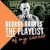 Podcast George Groves’ The Playlist of my Career