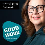 Podcast GOOD WORK - Der Podcast für zukunftsfähige Arbeitskultur