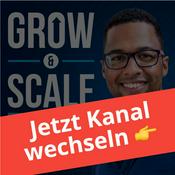 Podcast Grow &amp; Scale [ALTER KANAL]