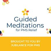 Podcast Guided Meditations with Jubilance for PMS