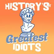 Podcast History's Greatest Idiots