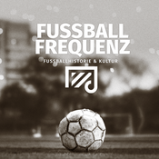 Podcast Fussballfrequenz - denn Fußball ist mehr als ein Spiel