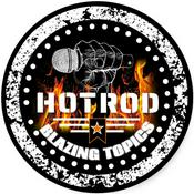 Podcast HOTROD'S BLAZING TOPICS