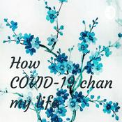 Podcast How COVID-19 changed my life