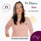 Podcast Im Elternflow mit High Needs - ein Podcast für Eltern von High Need Kindern: hochsensibel, hochbegabt, hochsensitiv