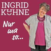 Podcast Ingrid Kühne - Nur ma so...