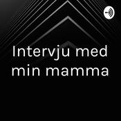 Podcast Intervju med min mamma